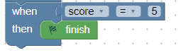 When score = 5, then finish
